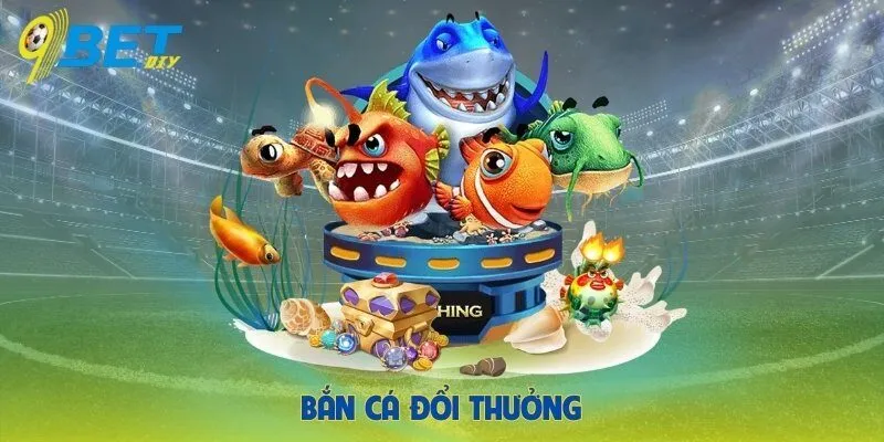 Bắn cá đổi thưởng