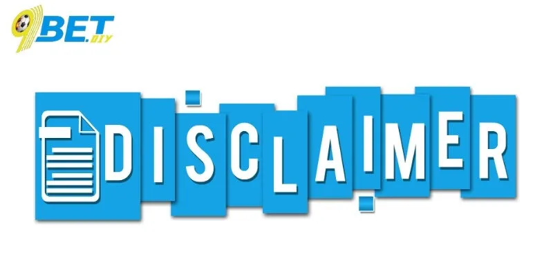 Miễn trừ trách nhiệm 9BET là gì?